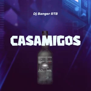DJ Banger RTB – Casamigos