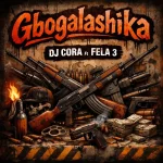 DJ Cora – Gbogalashika ft. Fela 3