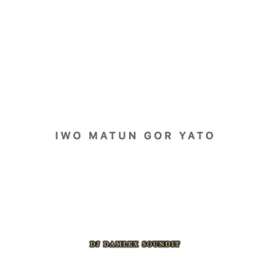 DJ Damlex Soundit – Iwo Matun Gor Yato