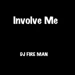 DJ Fire Man – Involve Me