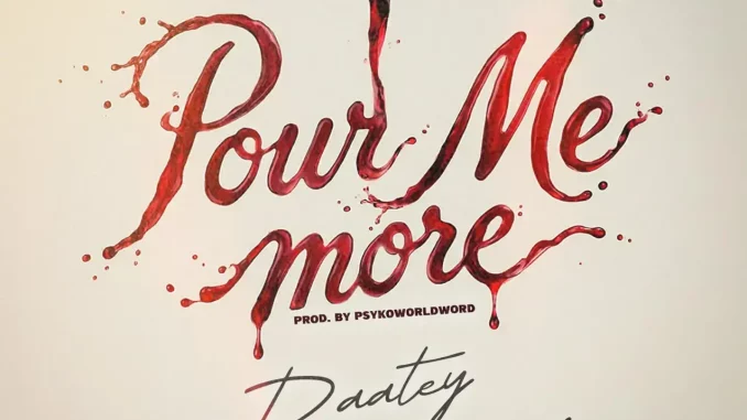 Daatey - Pour Me More ft. Mona 4reall Daatey - Pour Me More ft. Mona 4reall