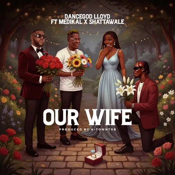 Dancegod Lloyd, Shatta Wale & Medikal - Our Wife