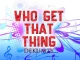 Dekumzy - Who Get That Thing (Remix) ft. Slow Dogg