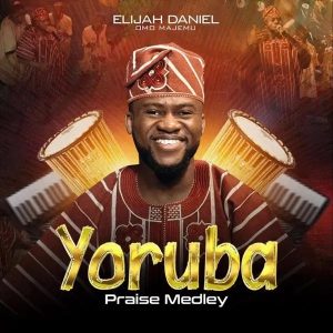 Elijah Daniel – Yoruba Praise Medley