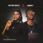 Esther Smith & Jamayy – Eye Ketewaa Bi II