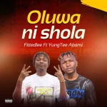 FITTEDLEE & Yungtee – Oluwa Ni Shola