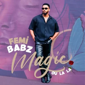 Femi Babz – Magic (Ou La La)