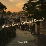 Gospel Wills – Praise Core 1 (Slowed Down)