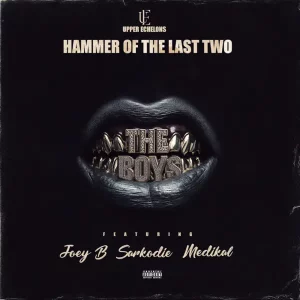 Hammer of The Last Two – The Boys ft. Joey B, Sarkodie & Medikal
