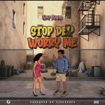Jay Bahd – Stop Dey Worry Me