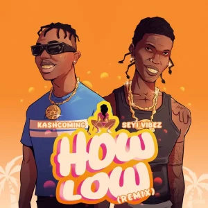 Kashcoming – How Low ft. Seyi Vibez