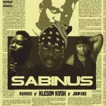 Kleson Kvsh – Sabinus ft. Ruhdee & John Dee