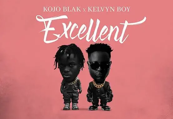 Kojo Blak & Kelvyn Boy - Excellent