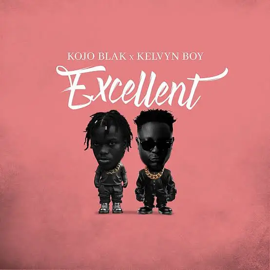 Kojo Blak & Kelvyn Boy - Excellent
