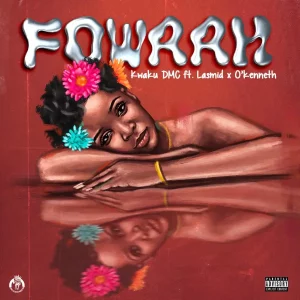 Kwaku DMC, Lasmid & O’kenneth – Fowaah