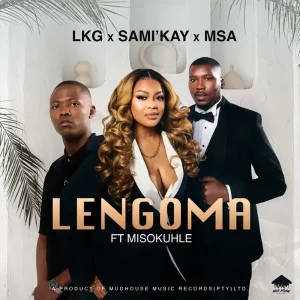 LKG & MSA – Lengoma ft. Sami Kay & Misokuhle
