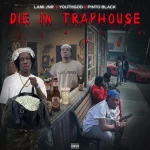 Lami Jnr – Die in Traphouse ft. Youth God & Pinto Black