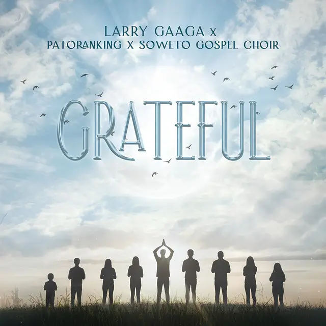 Larry Gaaga - Grateful ft. Patoranking, Soweto Spiritual Singers