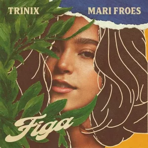 Mari Froes – Figa De Guiné (Trinix Version)