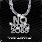 Maxivibes – No Promo 2055 ft. Candy Bleakz, Dablixx Osha & 9piece