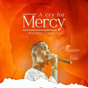 Minister Mike – A Cry for Mercy (Worship Creed 1.0)
