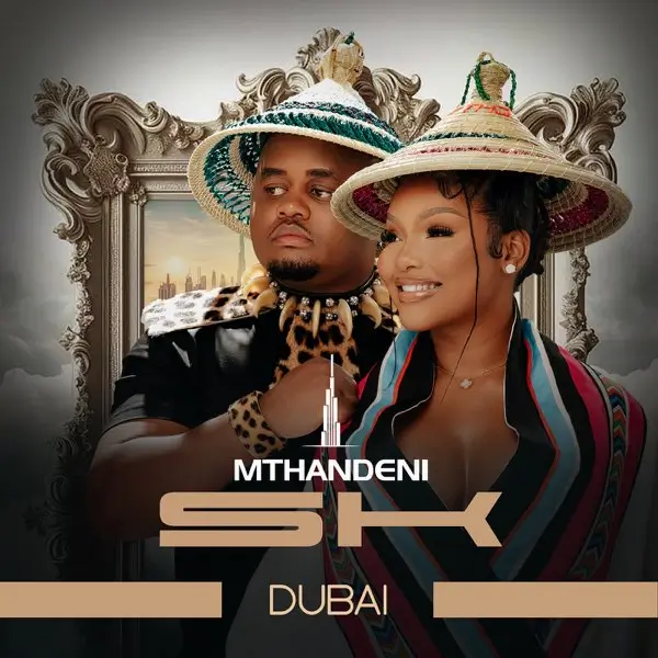 Mthandeni SK - Dubai ft. MaWhoo