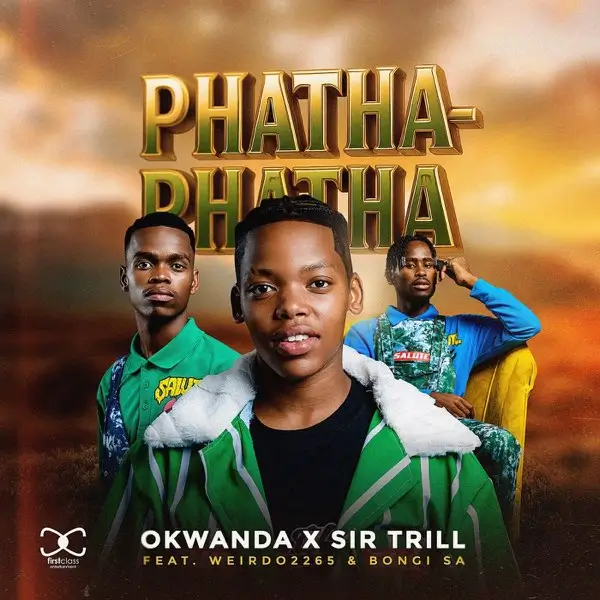 Okwanda & Sir Trill - Phatha Phatha ft. Bongi SA & Weirdo2265