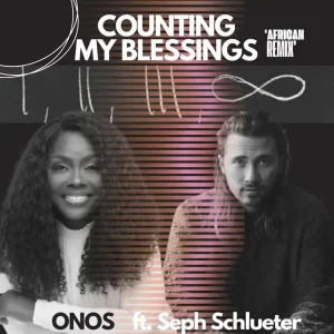 ONOS – Counting my Blessings (African Remix) ft. Seph Schlueter
