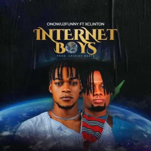 Onowu2funny & Xclinton – Internet Boys