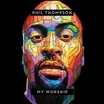 Phil Thompson – My Worship
