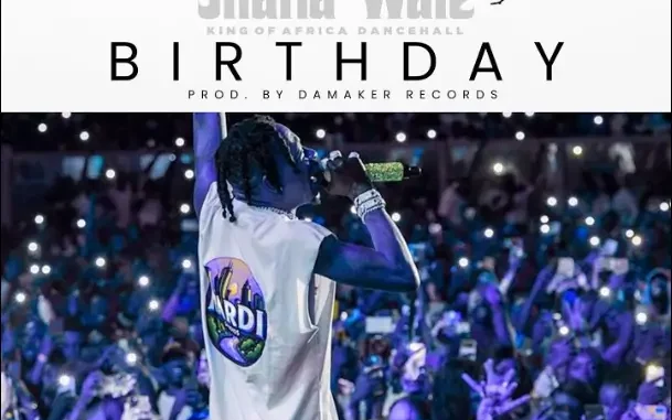 Shatta Wale - Birthday