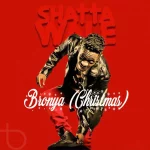 Shatta Wale – Bronya (Christmas)