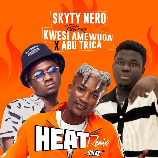 Skyty Nero - Heat (Remix) ft. Kwesi Amewuga & Abu Trica
