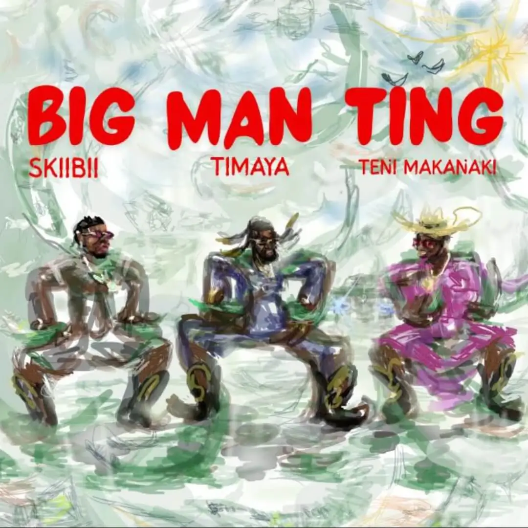 Timaya ft. Skibii & Teni - Big Man Ting