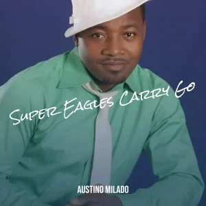 Austino Milado – Super Eagles Carry Go
