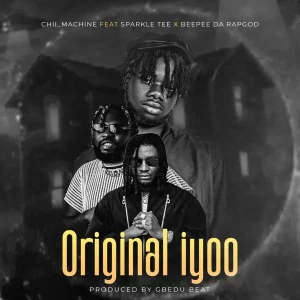 Chii_machine – Original Iyoo ft. Sparkle Tee & Beepee D Rapgod