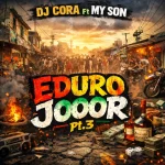 DJ Cora – Eduro Joor Pt. 3 ft. My Son