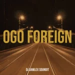 DJ Damlex Soundit – Ogo Foreign