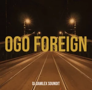 DJ Damlex Soundit – Ogo Foreign
