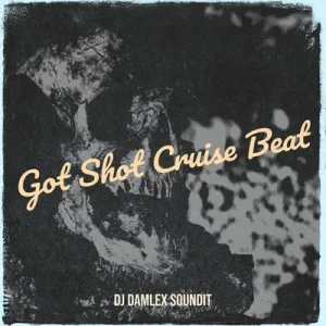 DJ Damlex Soundit & Oloba Salo – Got Shot Cruise Beat