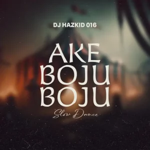 DJ Hazkid 016 – Ake Boju Boju Slow Dance