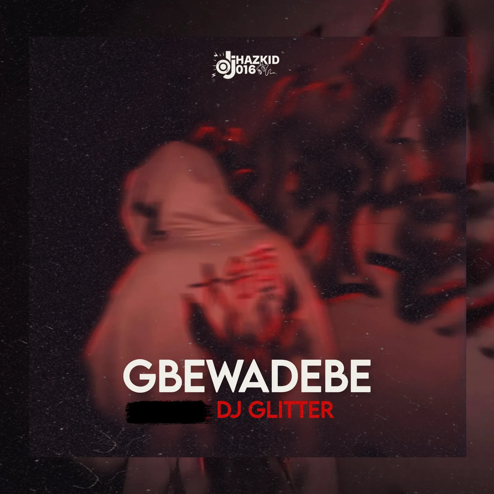 DJ Hazkid 016 & DJ Glitter - Gbewadebe