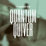 DJ Hazkid 016 – Quantum Quiver