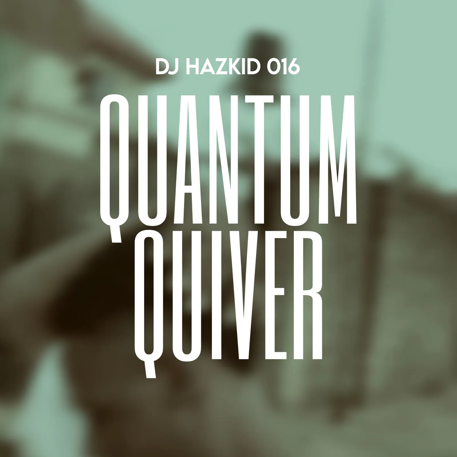 DJ Hazkid 016 - Quantum Quiver