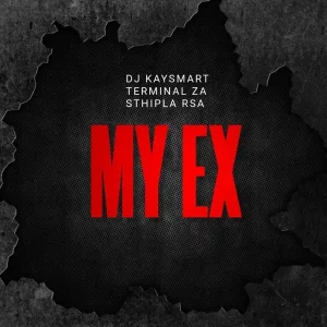 DJ Kaysmart, Terminal ZA & Sthipla RSA – My Ex