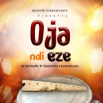 DJ Saintwills – Oja Ndi Eze ft. Ojasinachi & Goziedrums
