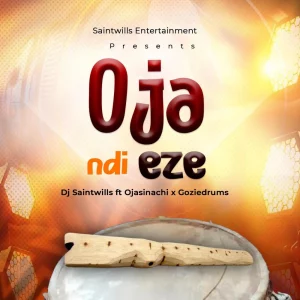 DJ Saintwills – Oja Ndi Eze ft. Ojasinachi & Goziedrums