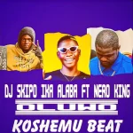 DJ Skipo Ika Alaba ft. Nero King – Oluwo Koshemu Beat