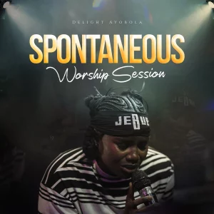 Delight Ayobola – Spontaneous Worship Session