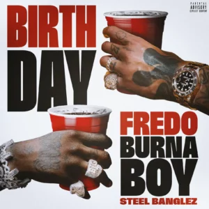 Fredo, Burna Boy & Steel Banglez – Birthday